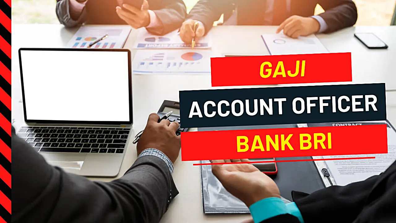 Gaji Account Officer Bank BRI Terbaru Hari Ini 2023